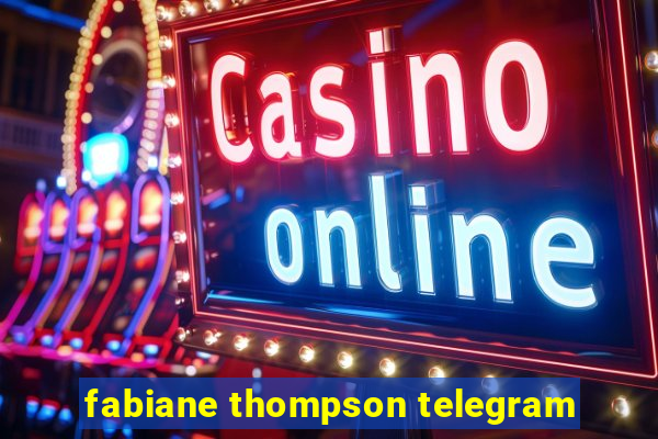 fabiane thompson telegram